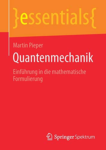 Quantenmechanik: Einführung in die mathematische Formulierung (essentials)