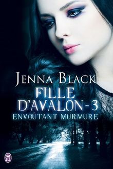 Fille d'Avalon. Vol. 3. Envoûtant murmure