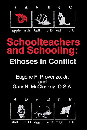 Schoolteachers and Schooling: Ethoses in Conflict (Social and Policy Issues in Education)