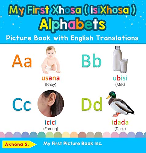 My First Xhosa ( isiXhosa ) Alphabets Picture Book with English Translations: Bilingual Early Learning & Easy Teaching Xhosa ( isiXhosa ) Books for ... Basic Xhosa ( Isixhosa ) Words for C, Band 1)
