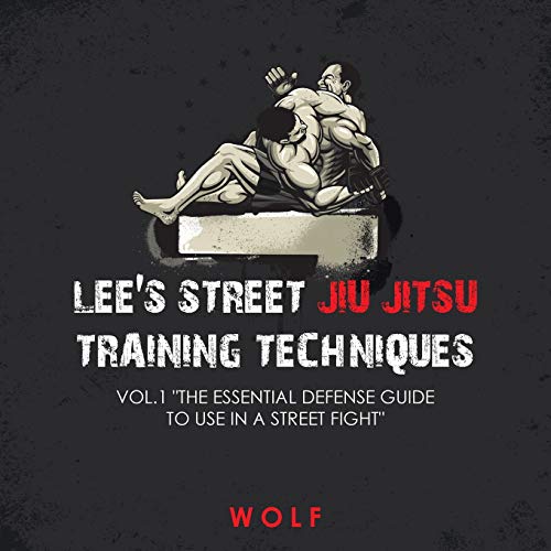 Lee's Street Jiu Jitsu Training Techniques Vol.1 The Essential Defense Guide to Use in a Street Fight
