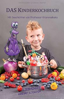 DAS Kinderkochbuch: Mit Geschichten von Professor Krümmelkeks
