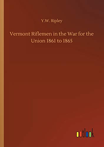 Vermont Riflemen in the War for the Union 1861 to 1865