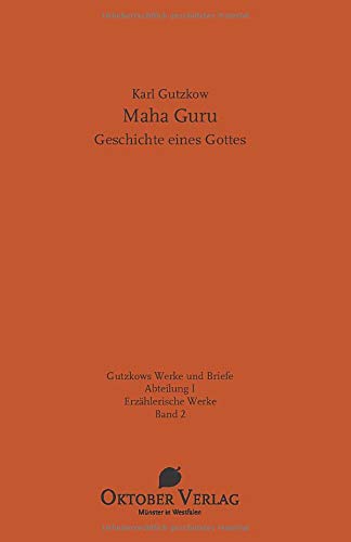 Maha Guru: Geschichte eines Gottes (Gutzkows Werke und Briefe)