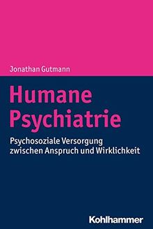 Humane Psychiatrie: Psychosoziale Versorgung zwischen Anspruch und Wirklichkeit