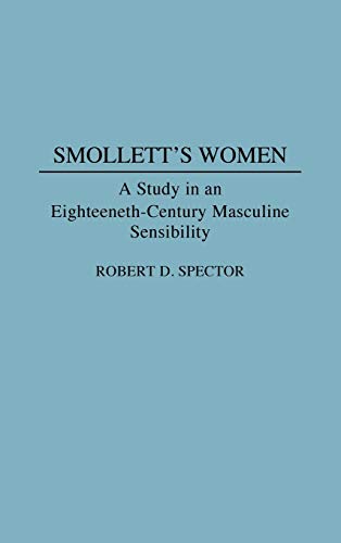 Smollett's Women: A Study in an Eighteenth-Century Masculine Sensibility (Contributions to the Study of World Literature)