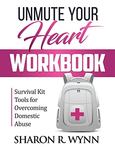 Unmute Your Heart Workbook: Survival Kit Tools for Overcoming Domestic Abuse