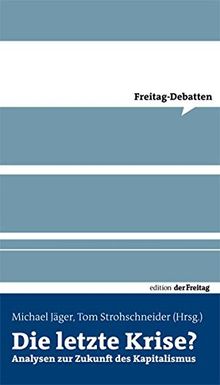 Die letzte Krise?: Analysen zur Zukunft des Kapitalismus