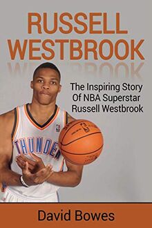 Russell Westbrook: The inspiring story of NBA superstar Russell Westbrook