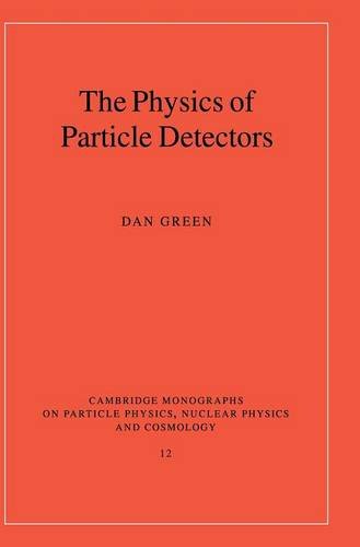 The Physics of Particle Detectors (Cambridge Monographs on Particle Physics, Nuclear Physics and Cosmology, Band 12)