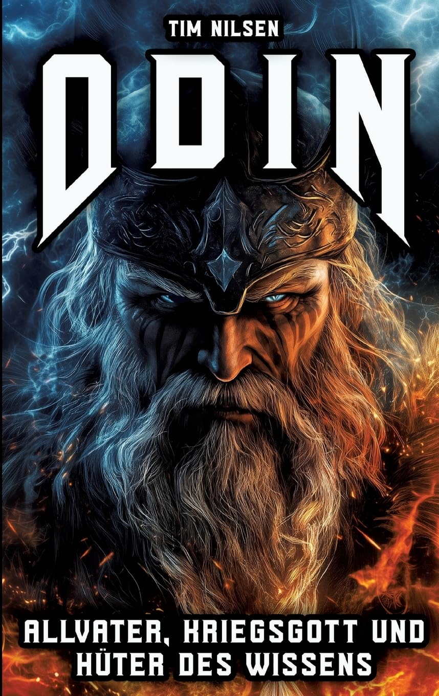 Odin - Allvater, Kriegsgott und Hüter des Wissens: Die Legende des mächtigsten Gottes der nordischen Mythologie (Nordische Mythologie)