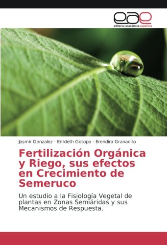 Fertilización Orgánica y Riego, sus efectos en Crecimiento de Semeruco: Un estudio a la Fisiología Vegetal de plantas en Zonas Semiáridas y sus Mecanismos de Respuesta