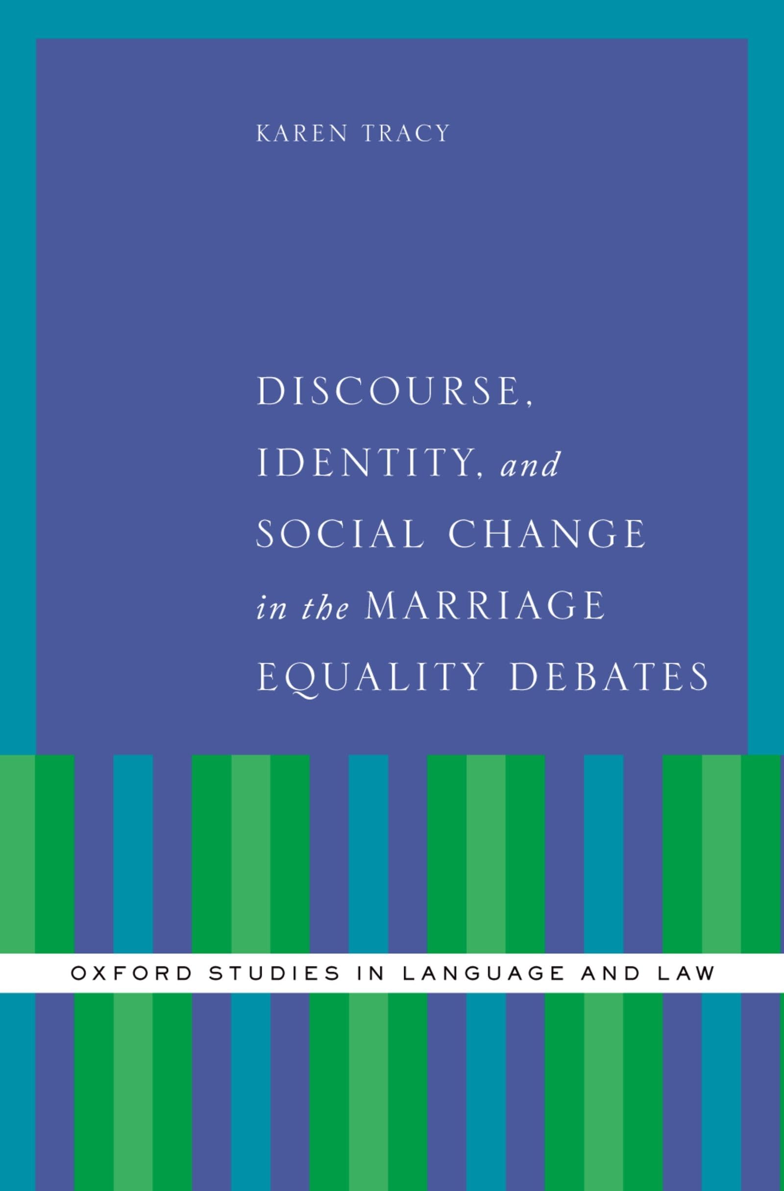 Discourse, Identity, and Social Change in the Marriage Equality Debates (Oxford Studies in Language and Law)