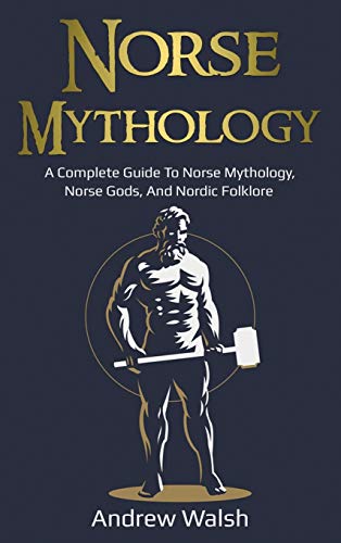 Norse Mythology: A Complete Guide to Norse Mythology, Norse Gods, and Nordic Folklore
