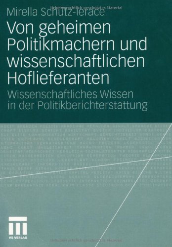 Von geheimen Politikmachern und wissenschaftlichen Hoflieferanten: Wissenschaftliches Wissen in der Politikberichterstattung