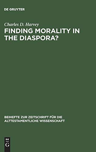 Finding Morality in the Diaspora?: Moral Ambiguity and Transformed Morality in the Books of Esther (Beihefte zur Zeitschrift für die alttestamentliche Wissenschaft, 328)