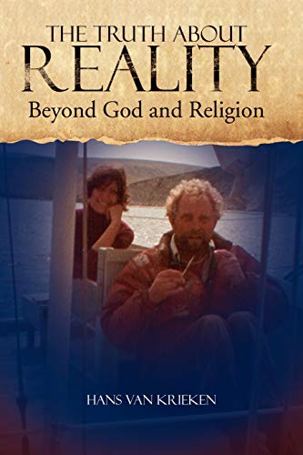 The Truth about Reality: What God and Religion Do Not Want You to Know
