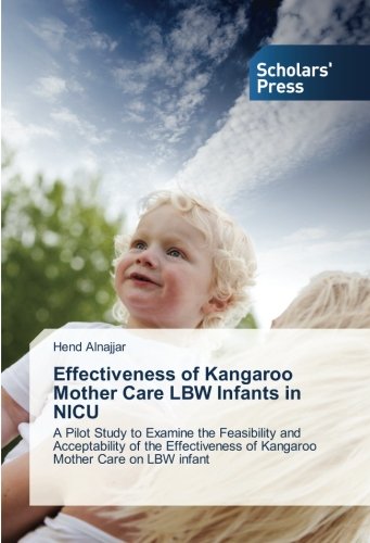 Effectiveness of Kangaroo Mother Care LBW Infants in NICU: A Pilot Study to Examine the Feasibility and Acceptability of the Effectiveness of Kangaroo Mother Care on LBW infant