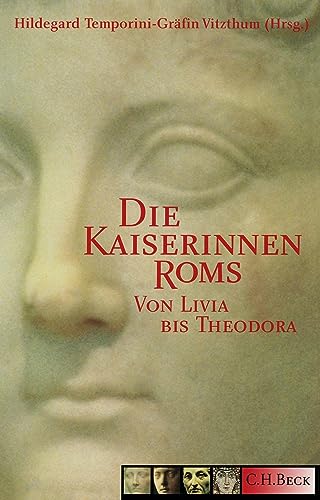 Die Kaiserinnen Roms: Von Livia bis Theodora