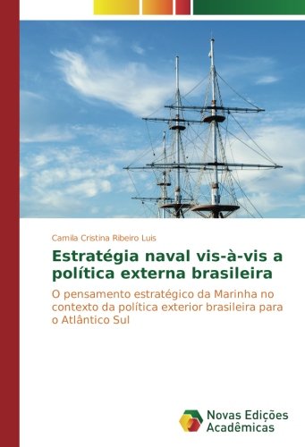 Estratégia naval vis-à-vis a política externa brasileira: O pensamento estratégico da Marinha no contexto da política exterior brasileira para o Atlântico Sul