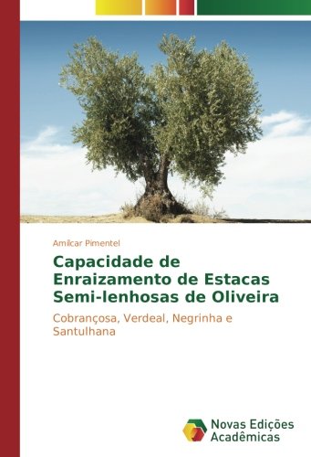 Capacidade de Enraizamento de Estacas Semi-lenhosas de Oliveira: Cobrançosa, Verdeal, Negrinha e Santulhana