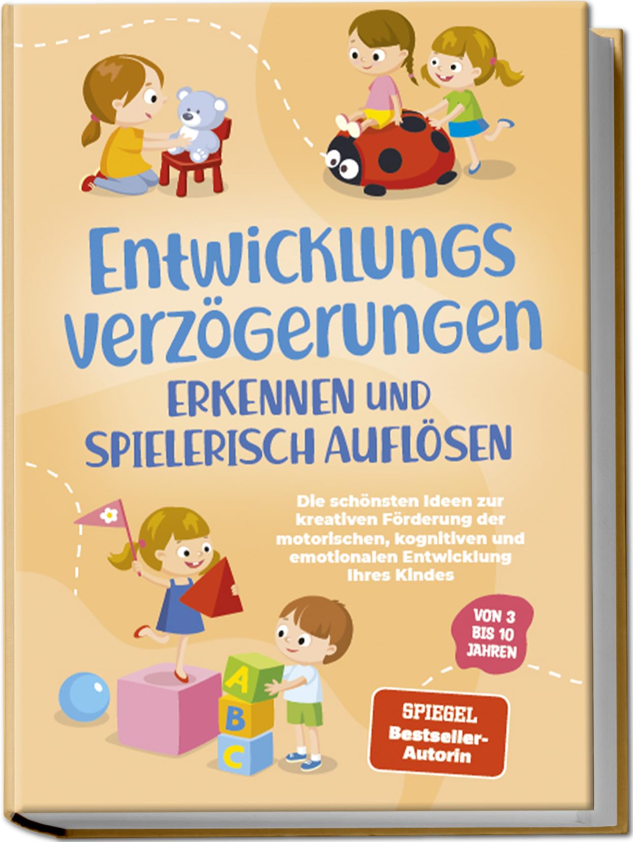 Schönfeld, Lorena: Entwicklungsverzögerungen erkennen und spielerisch auflösen: Die schönsten Ideen zur kreativen Förderung der motorischen, kognitiven und emotionalen Entwicklung Ihres Kindes | von 3 bis 10 Jahren