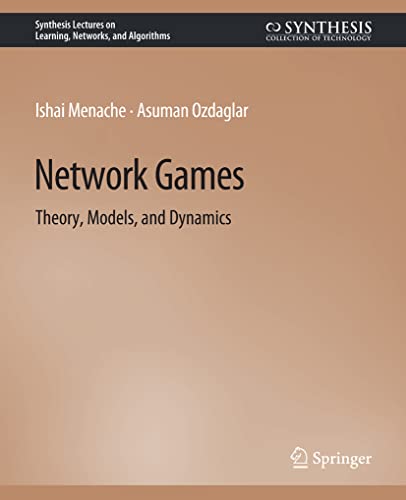 Network Games (Synthesis Lectures on Learning, Networks, and Algorithms)