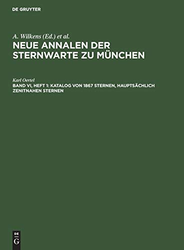 Katalog von 1867 Sternen, hauptsächlich zenitnahen Sternen: Am Repsoldschen Meridiankreis der Sternwarte in den Jahren 1901–1907 (Neue Annalen der Sternwarte zu München)