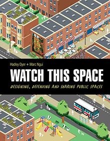Watch This Space: Designing, Defending and Sharing Public Spaces von Dyer, Hadley | Buch | Zustand sehr gut