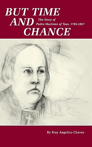 But Time and Chance: The Story of Padre Martinez of Taos, 1793-1867