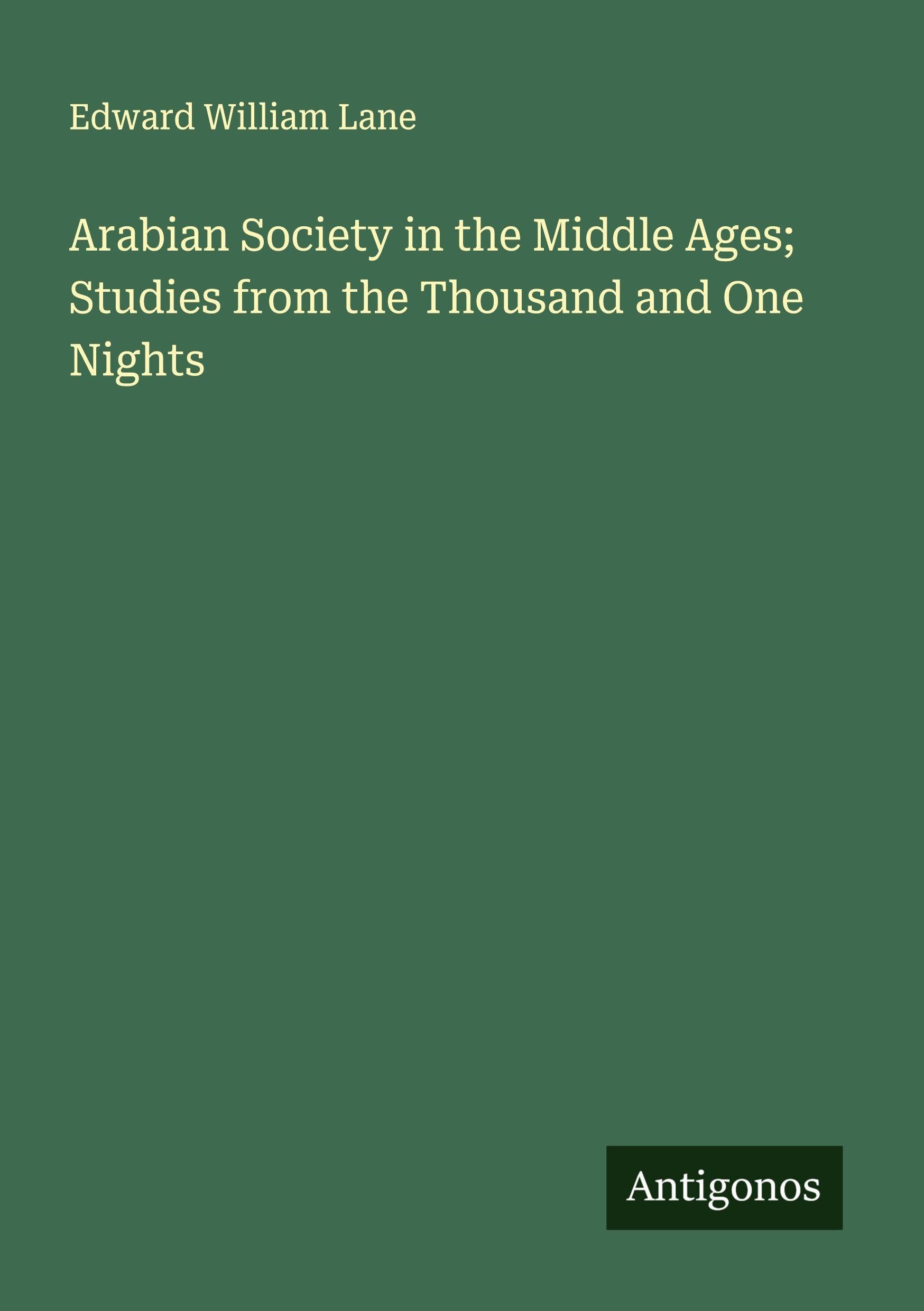 Arabian Society in the Middle Ages; Studies from the Thousand and One Nights