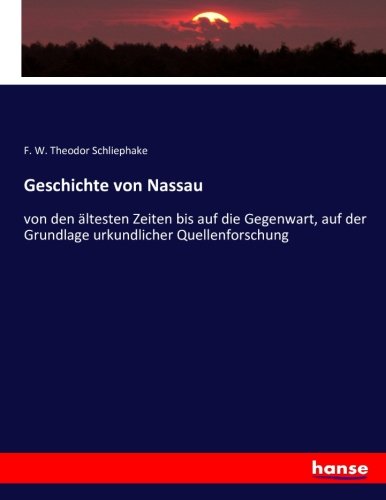 Geschichte von Nassau: von den ältesten Zeiten bis auf die Gegenwart, auf der Grundlage urkundlicher Quellenforschung
