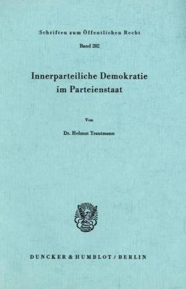 Innerparteiliche Demokratie im Parteienstaat. (Schriften Zum Offentlichen Recht, 282)