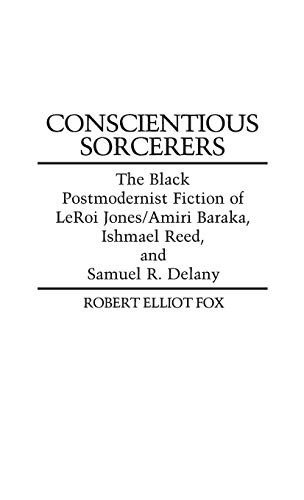 Conscientious Sorcerers: The Black Postmodernist Fiction of LeRoi Jones/Amiri Baraka, Ishmael Reed, and Samuel R. Delany (Contributions in Afro-american & African Studies)