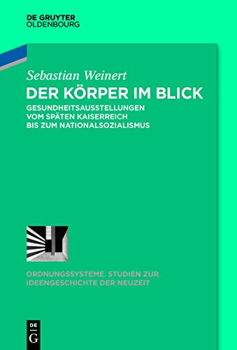 Ordnungssysteme: Der Körper im Blick: Gesundheitsausstellungen vom späten Kaiserreich bis zum Nationalsozialismus