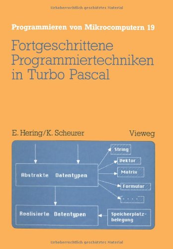Fortgeschrittene Programmiertechniken in Turbo Pascal (Programmieren von Mikrocomputern)