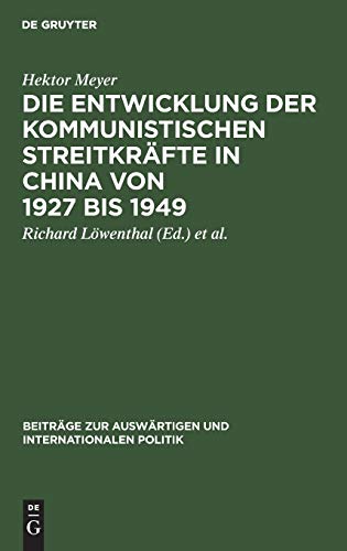 Die Entwicklung der kommunistischen Streitkräfte in China von 1927 bis 1949 (Beiträge zur auswärtigen und internationalen Politik, 8, Band 8)