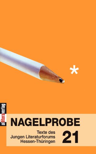 Nagelprobe 21: Texte des Jungen Literaturforums Hessen-Thüringen