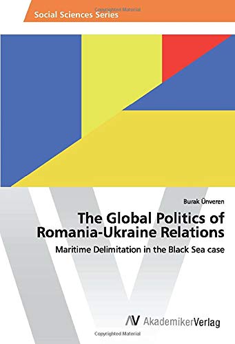 The Global Politics of Romania-Ukraine Relations: Maritime Delimitation in the Black Sea case