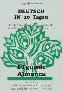 Deutsch in 10 Tagen: Ein Lehrbuch für Türkischsprechende für Selbststudium und Gruppenunterricht