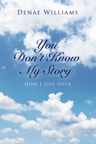You Don?t Know My Story: How I Got Over