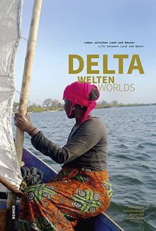Deltawelten / Delta Worlds: Leben zwischen Land und Wasser / Life between Land and Water