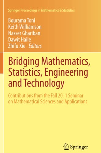 Bridging Mathematics, Statistics, Engineering and Technology: Contributions from the Fall 2011 Seminar on Mathematical Sciences and Applications ... in Mathematics & Statistics, Band 24)
