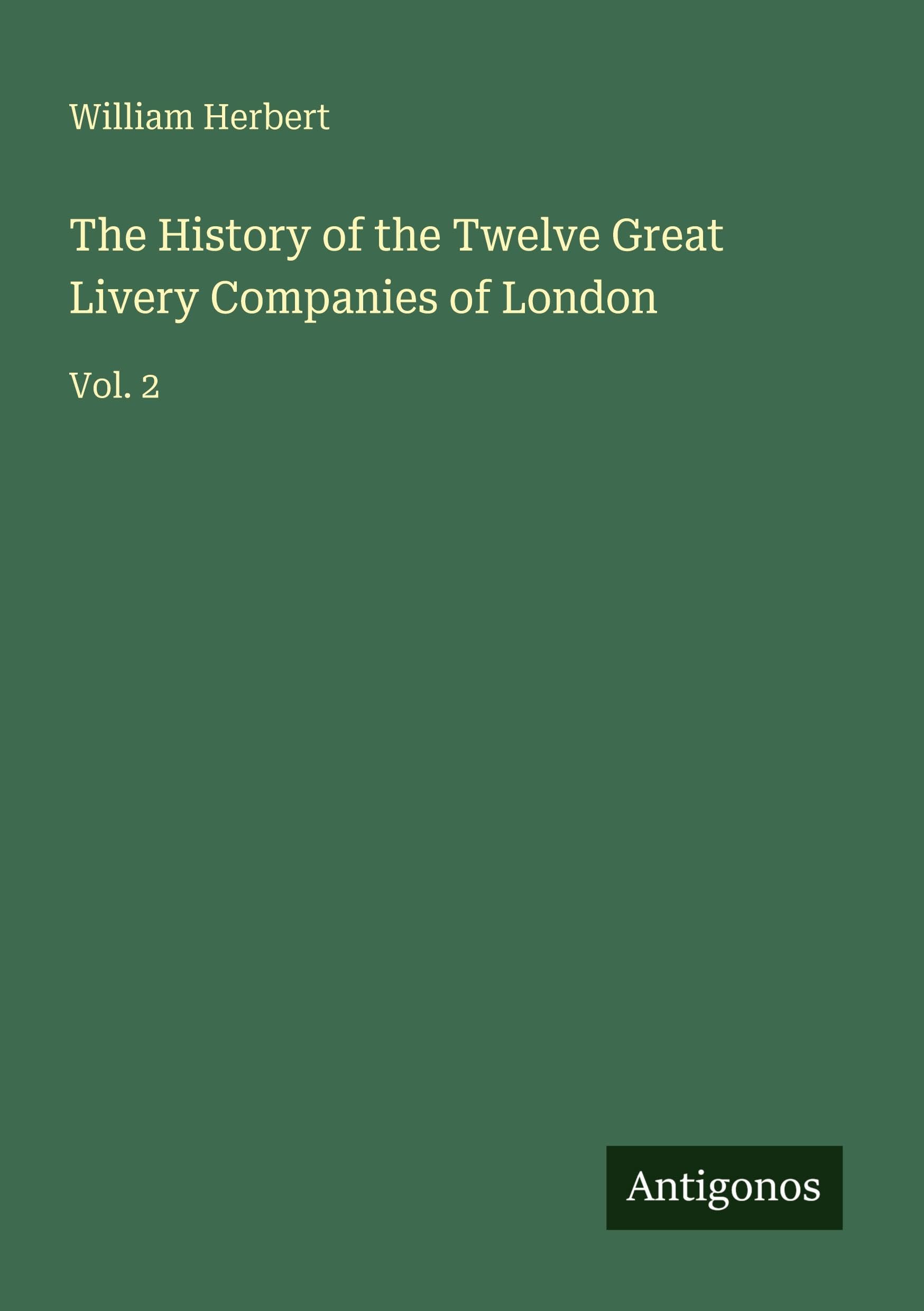 The History of the Twelve Great Livery Companies of London: Vol. 2