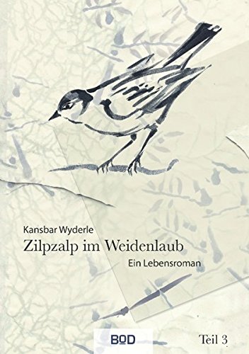Zilpzalp im Weidenlaub: Ein Lebensroman Teil 3