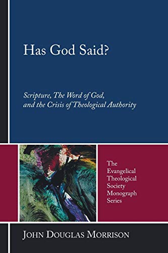 Has God Said?: Scripture, the Word of God, and the Crisis of Theological Authority (Evangelical Theological Society Monograph, Band 5)