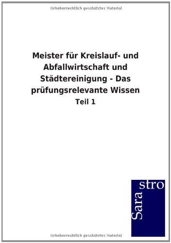 Meister für Kreislauf- und Abfallwirtschaft und Städtereinigung - Das prüfungsrelevante Wissen: Teil 1