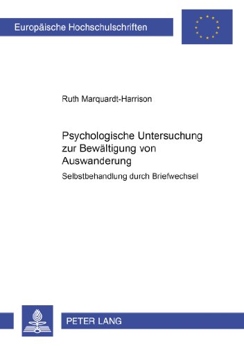 Psychologische Untersuchung zur Bewältigung von Auswanderung: Selbstbehandlung durch Briefwechsel (Europäische Hochschulschriften / European ... / Publications Universitaires Européennes)