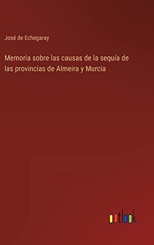 Memoria sobre las causas de la sequía de las provincias de Almeira y Murcia