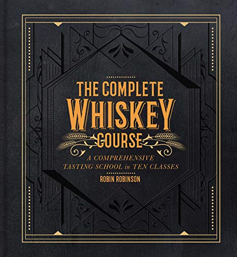 Robin Robinson The Complete Whiskey Course, A Comprehensive Tasting School In Ten Classes